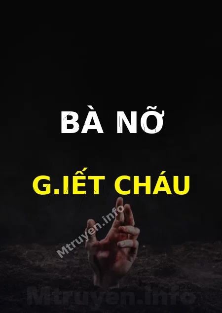 Bà Nỡ G.iết Cháu