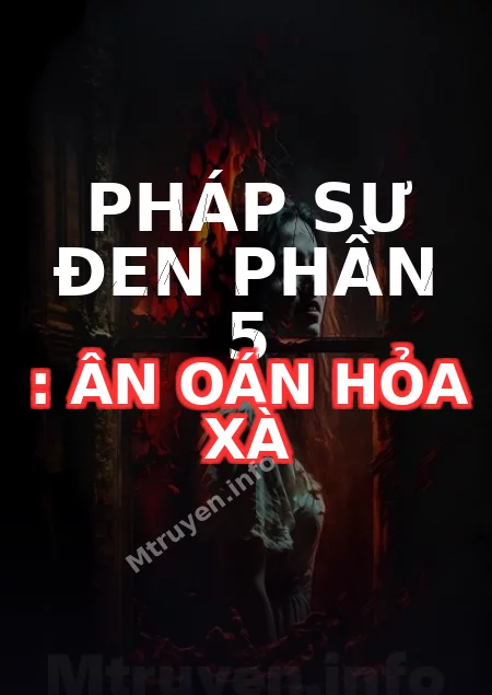 Pháp Sư Đen Phần 5 : Ân Oán Hỏa Xà