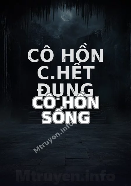 Cô Hồn C.hết Đụng Cô Hồn Sống