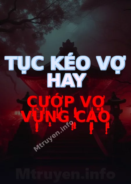 Tục Kéo Vợ Hay Cướp Vợ Vùng Cao