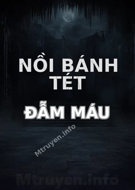 Nồi Bánh Tét Đẫm Máu