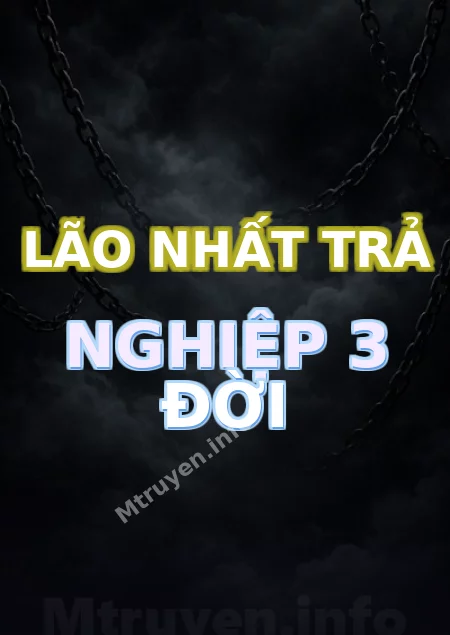 Lão Nhất Trả Nghiệp 3 Đời