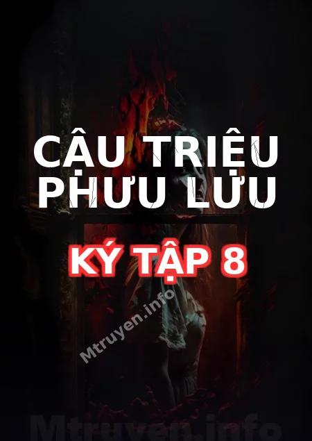 Cậu Triệu Phưu Lưu Ký Tập 8