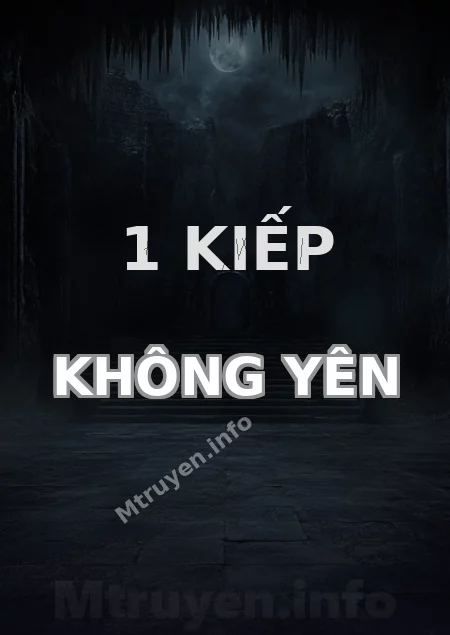 1 Kiếp Không Yên