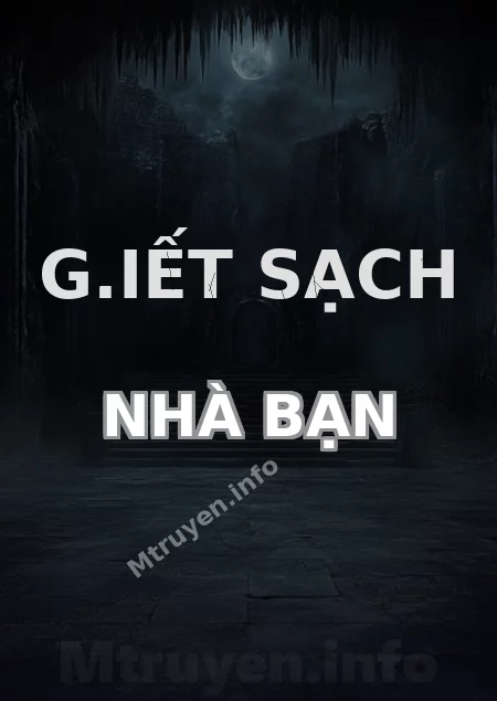 G.iết Sạch Nhà Bạn