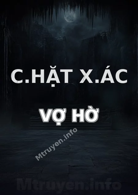 C.hặt X.ác Vợ Hờ