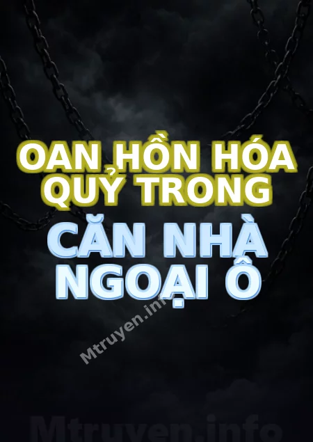 Oan Hồn Hóa Quỷ Trong Căn Nhà Ngoại Ô
