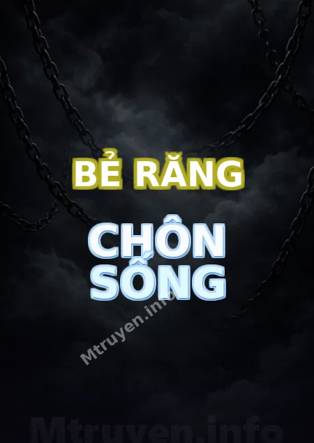 Bẻ Răng Chôn Sống