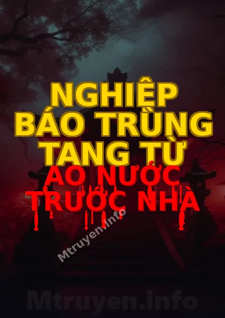 Nghiệp Báo Trùng Tang Từ Ao Nước Trước Nhà