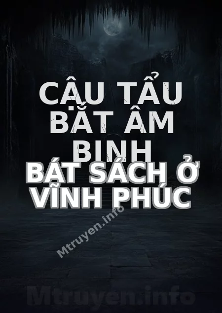 Cậu Tẩu Bắt Âm Binh Bát Sách Ở Vĩnh Phúc