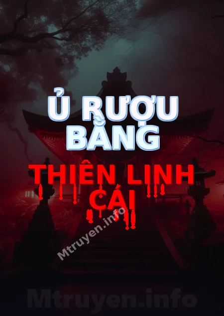Ủ Rượu Bằng Thiên Linh Cái