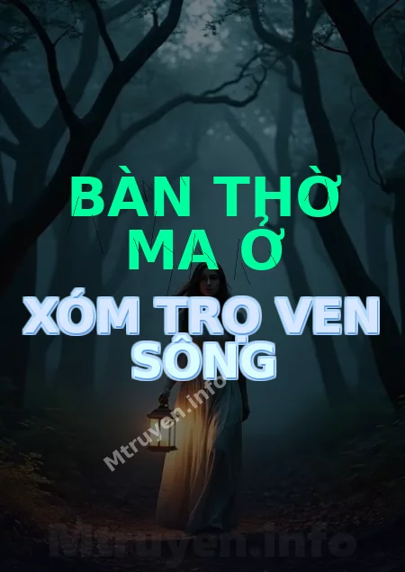 Bàn Thờ Ma Ở Xóm Trọ Ven Sông