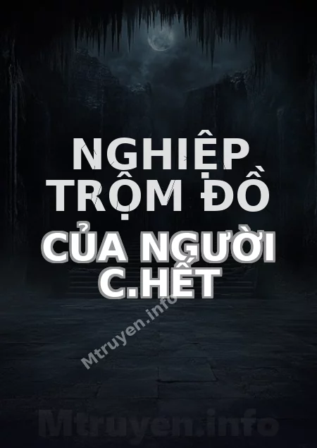 Nghiệp Trộm Đồ Của Người C.hết