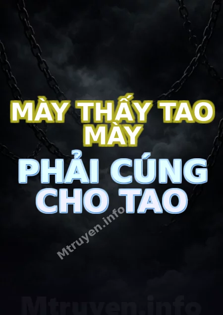 Mày Thấy Tao Mày Phải Cúng Cho Tao