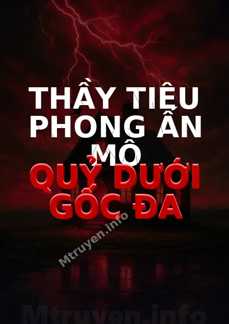 Thầy Tiêu Phong Ấn Mộ Quỷ Dưới Gốc Đa