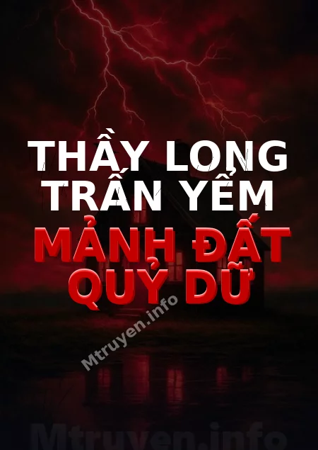 Thầy Long Trấn Yểm Mảnh Đất Quỷ Dữ