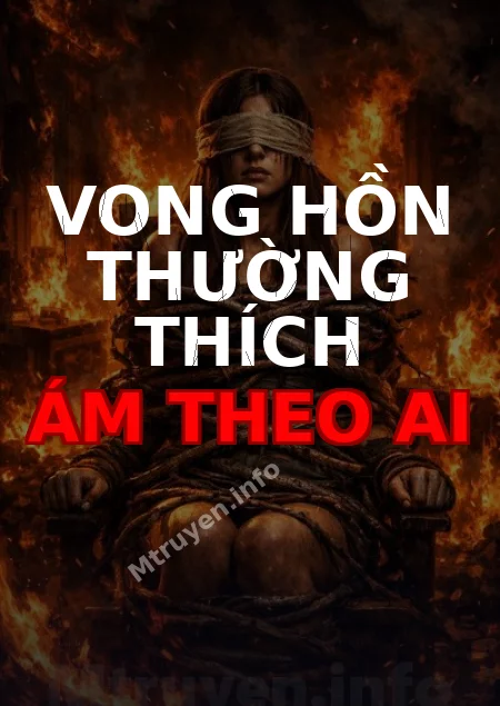 Vong Hồn Thường Thích Ám Theo Ai