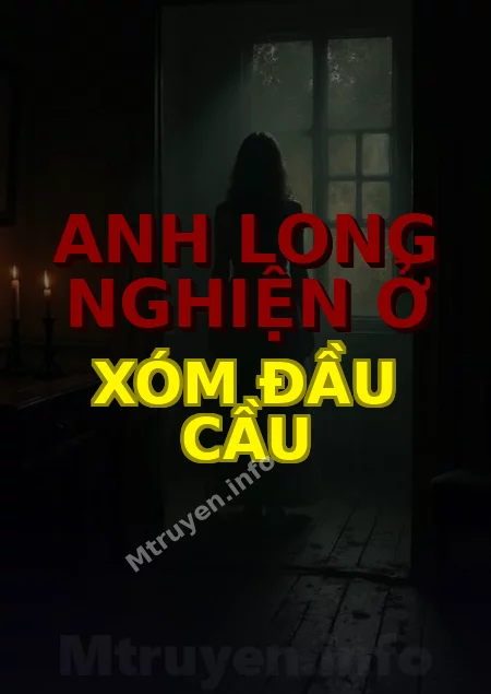 Anh Long Nghiện Ở Xóm Đầu Cầu