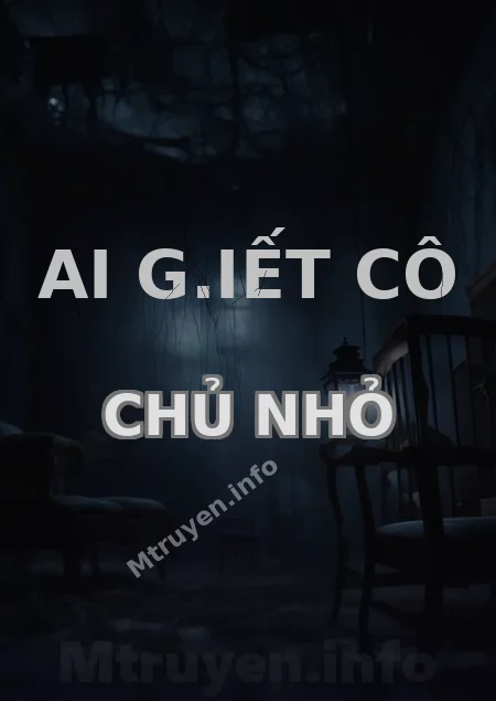 Ai G.iết Cô Chủ Nhỏ