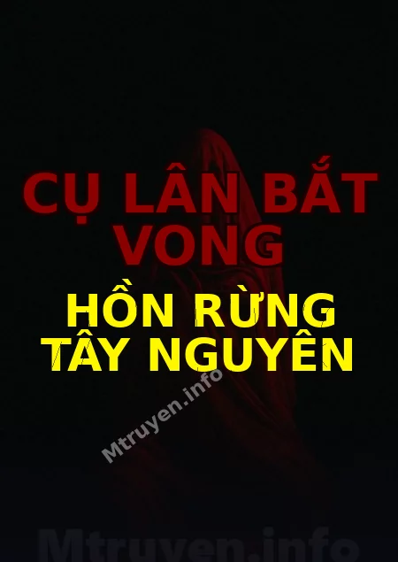 Cụ Lân Bắt Vong Hồn Rừng Tây Nguyên