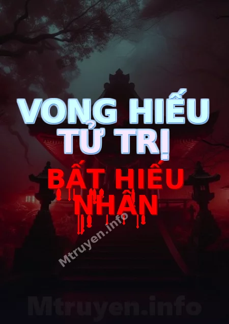 Vong Hiếu Tử Trị Bất Hiếu Nhân