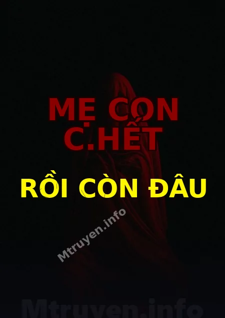 Mẹ Con C.hết Rồi Còn Đâu