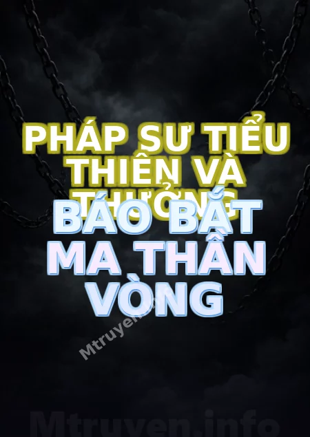 Pháp Sư Tiểu Thiên Và Thưởng Báo Bắt Ma Thần Vòng