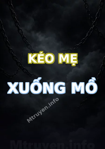 Kéo Mẹ Xuống Mồ