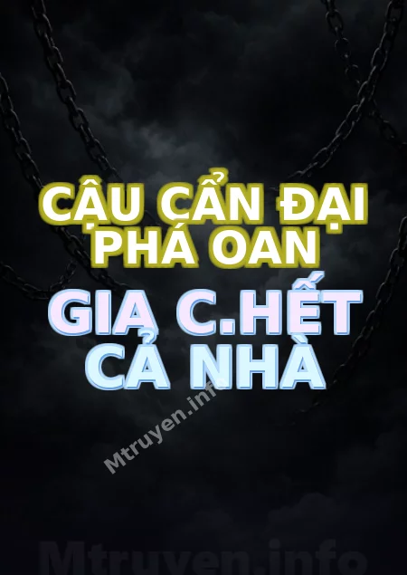 Cậu Cẩn Đại Phá Oan Gia C.hết Cả Nhà