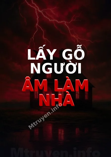 Lấy Gỗ Người Âm Làm Nhà