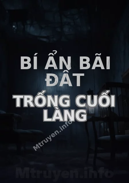 Bí Ẩn Bãi Đất Trống Cuối Làng