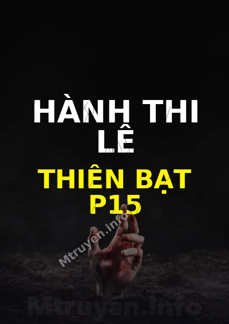 Hành Thi Lê Thiên Bạt P15