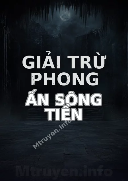 Giải Trừ Phong Ấn Sông Tiền