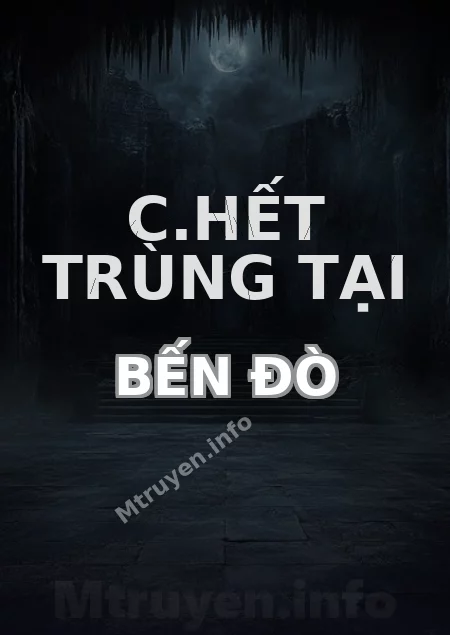 C.hết Trùng Tại Bến Đò