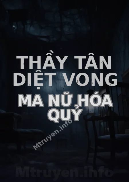 Thầy Tân Diệt Vong Ma Nữ Hóa Quỷ
