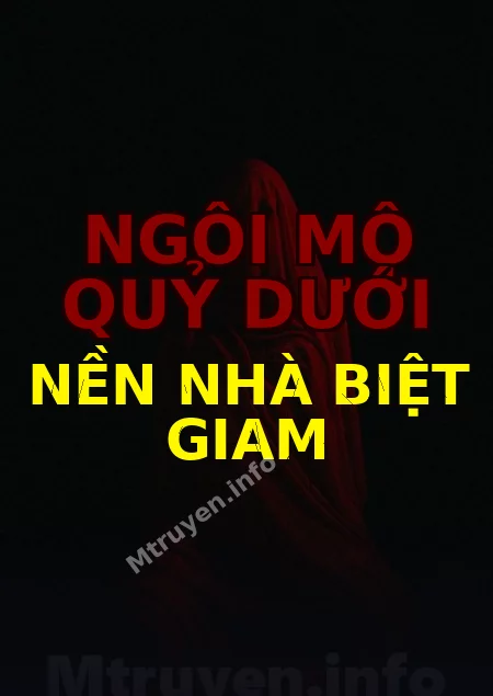 Ngôi Mộ Quỷ Dưới Nền Nhà Biệt Giam