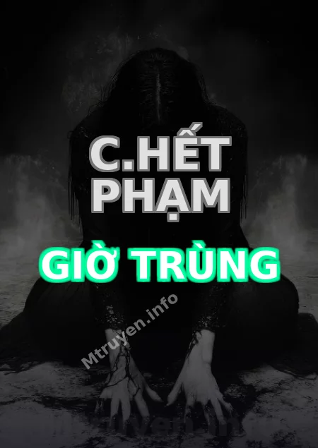 C.hết Phạm Giờ Trùng