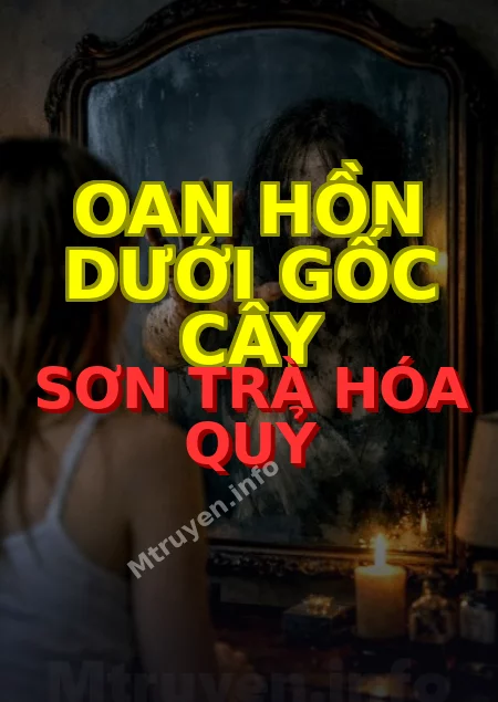 Oan Hồn Dưới Gốc Cây Sơn Trà Hóa Quỷ