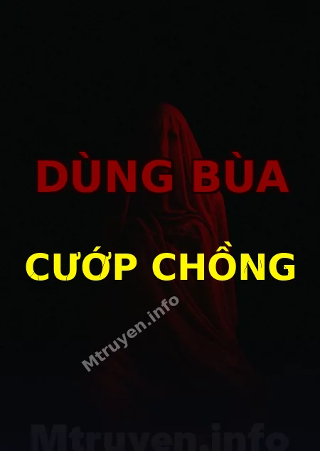 Dùng Bùa Cướp Chồng
