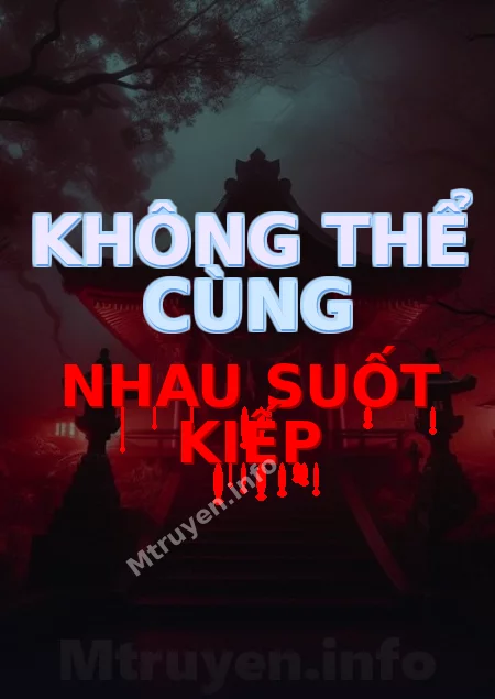 Không Thể Cùng Nhau Suốt Kiếp