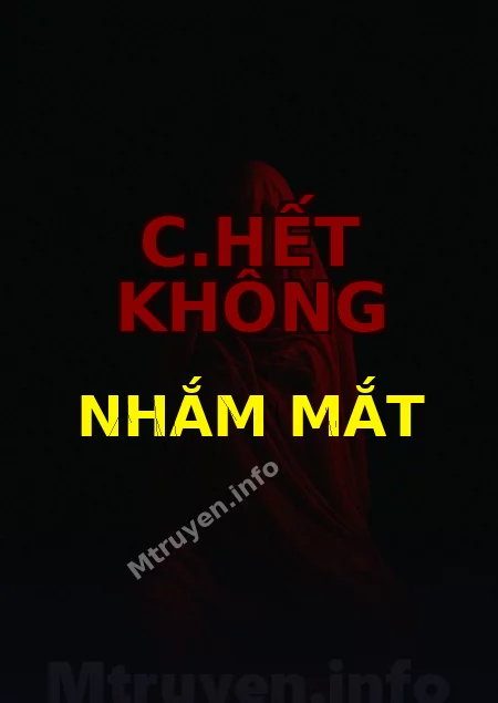 C.hết Không Nhắm Mắt