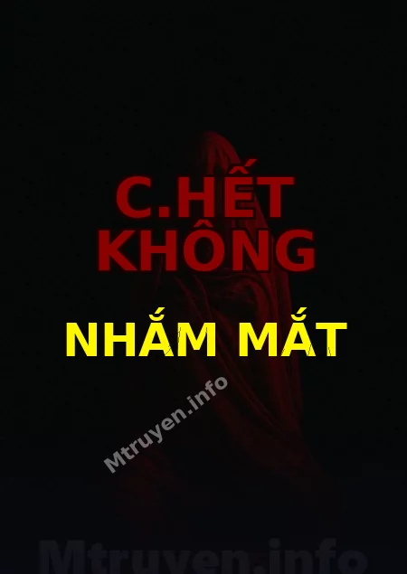C.hết Không Nhắm Mắt