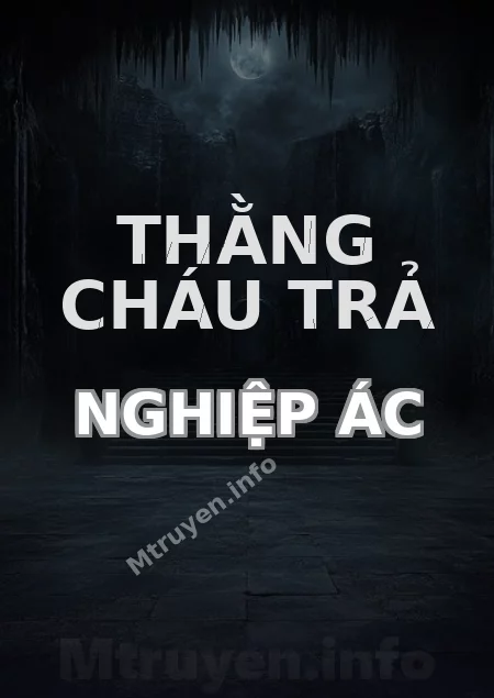 Thằng Cháu Trả Nghiệp Ác