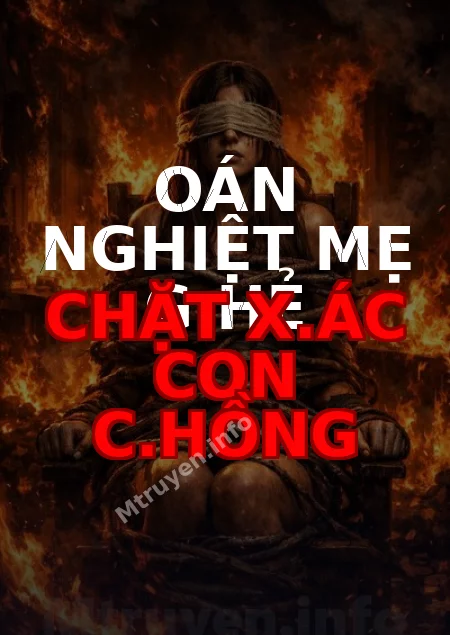 Oán Nghiệt Mẹ G.hẻ Chặt X.ác Con C.hồng